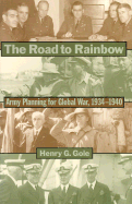 The Road to Rainbow: Army Planning for Global War, 1934-1940