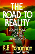 The Road to Reality: Coming Home to Jesus from the Unreal World - Yohannan, K P
