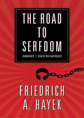 The Road to Serfdom - Hayek, Friedrich A, and Hughes, William (Read by)
