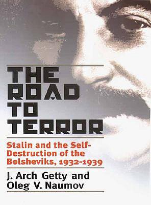 The Road to Terror: Stalin and the Self-Destruction of the Bolsheviks, 1932-1939 - Getty, J Arch, Mr., and Naumov, Oleg V, and Sher, Benjamin, Mr. (Translated by)
