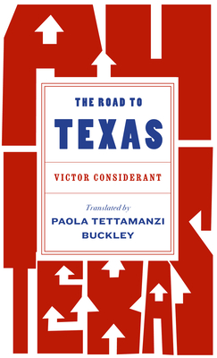 The Road to Texas - Considerant, Victor, and Buckley, Paola Tettamanzi (Translated by)