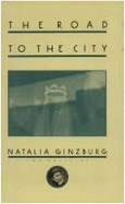 The Road to the City: Two Novellas - Ginzburg, Natalia, and Frenaye, Frances (Translated by)