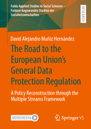 The Road to the European Union's General Data Protection Regulation: A Policy Reconstruction through the Multiple Streams Framework