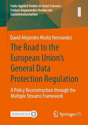 The Road to the European Union's General Data Protection Regulation: A Policy Reconstruction through the Multiple Streams Framework - Muiz Hernndez, David Alejandro