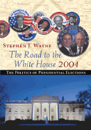 The Road to the White House: The Politics of Presidential Elections - Wayne, Stephen J