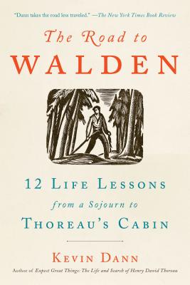 The Road to Walden: 12 Life Lessons from a Sojourn to Thoreau's Cabin - Dann, Kevin