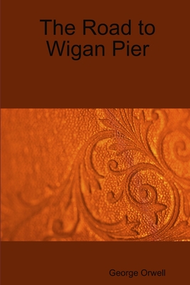 The Road to Wigan Pier - Orwell, George