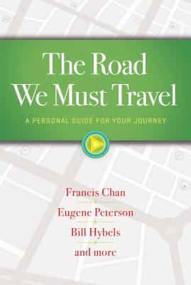 The Road We Must Travel: A Personal Guide for Your Journey - Chan, Francis, and Hybels, Bill, and Peterson, Eugene