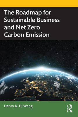 The Roadmap for Sustainable Business and Net Zero Carbon Emission - Wang, Henry K H