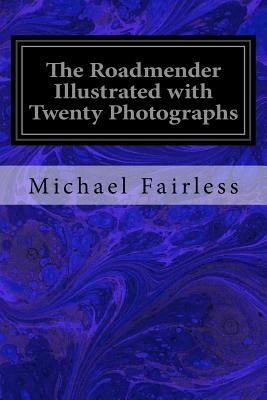 The Roadmender Illustrated with Twenty Photographs - Fairless, Michael