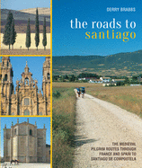 The Roads to Santiago: The Medieval Pilgrim Routes Through France And  Spain To Santiago De Compostela