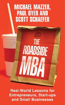 The Roadside MBA: Real-world Lessons for Entrepreneurs, Start-ups and Small Businesses - Schaefer, Scott, and Oyer, Paul, and Mazzeo, Michael