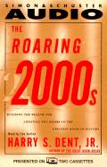 The Roaring 2000s: Building the Wealth and Lifestyle You Desire in the Greatest Boom in History
