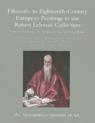 The Robert Lehman Collection at the Metropolitan Museum of Art, Volume II: Fifteenth- to Eighteenth-Century European Paintings: France, Central Europe, The Netherlands, Spain, and Great Britain - Sterling, Charles (Editor), and Ainsworth, Maryan W. (Editor), and Talbot, Charles (Editor)