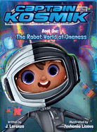 The Robot World of Oneness: Captain Kosmik