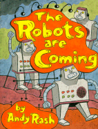 The Robots Are Coming: And Other Problems - Rash, Andy