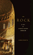 The Rock: A Tale of Seventh-Century Jerusalem - Makiya, Kanan