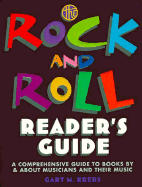 The Rock and Roll Reader's Guide: A Comprehensive Guide to Books by and about Musicians and Their Music