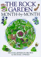 The Rock Garden Month-By-Month - Jefferson-Brown, Michael, and Upward, Michael, and Jefferson-Brown, M J