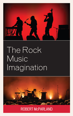 The Rock Music Imagination - McParland, Robert