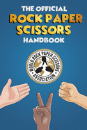 The Rock Paper Scissors Handbook: A Comprehensive Guide to Everything Rock Paper Scissors. Rules, Strategy, Psychology and a whole lot more!