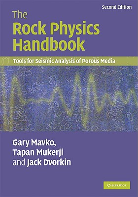 The Rock Physics Handbook: Tools for Seismic Analysis of Porous Media - Mavko, Gary, and Mukerji, Tapan, and Dvorkin, Jack