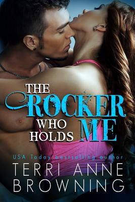 The Rocker Who Holds Me - Browning, Terri Anne