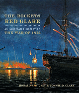 The Rockets' Red Glare: An Illustrated History of the War of 1812