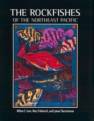 The Rockfishes of the Northeast Pacific - Love, Milton S, and Yoklavich, Mary, and Thorsteinson, Lyman