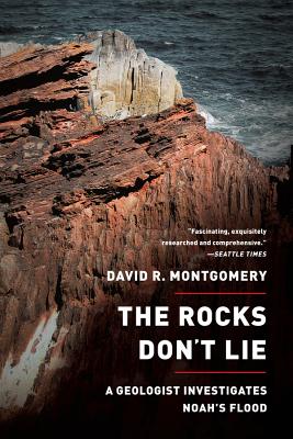 The Rocks Don't Lie: A Geologist Investigates Noah's Flood - Montgomery, David R, Professor