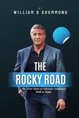 The Rocky Road: The True Story of Sylvester Stallone's Path to Fame. - B Drummond, William