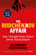 The Rodchenkov Affair: How I Brought Down Russia's Secret Doping Empire - Winner of the William Hill Sports Book of the Year 2020
