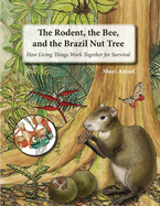 The Rodent, the Bee, and the Brazil Nut Tree: How Living Things Work Together for Survival