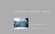 The Rodin Museum, Seoul - Fox, Kohn Pedersen, and Butler, Ruth, Professor (Text by), and Kennon, Kevin
