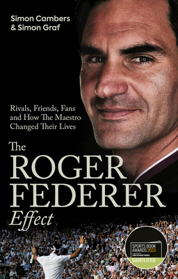 The Roger Federer Effect: Rivals, Friends, Fans and How the Maestro Changed Their Lives - Cambers, Simon, and Graf, Simon