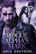 The Rogue Alpha's Mark: A Werewolf Shapeshifter Romance