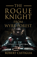 The Rogue Knight From Wyre Forest: A Sequel to A Knight's Quest