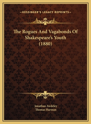The Rogues and Vagabonds of Shakespeare's Youth (1880) - Awdeley, Jonathan, and Harman, Thomas