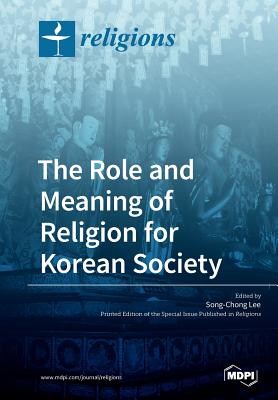 The Role and Meaning of Religion for Korean Society - Lee, Song-Chong (Guest editor)