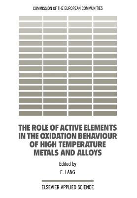 The Role of Active Elements in the Oxidation Behaviour of High Temperature Metals and Alloys - Lang, E (Editor)