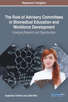 The Role of Advisory Committees in Biomedical Education and Workforce Development: Emerging Research and Opportunities - Ornelas, Argentina, and Neal, Julie