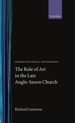 The Role of Art in the Late Anglo-Saxon Church - Gameson, Richard