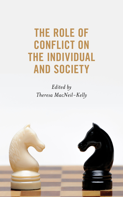 The Role of Conflict on the Individual and Society - Macneil-Kelly, Theresa (Editor), and Dykes, Pamela (Contributions by), and Keys, Jobia (Contributions by)