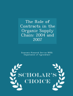 The Role of Contracts in the Organic Supply Chain: 2004 and 2007 - Scholar's Choice Edition