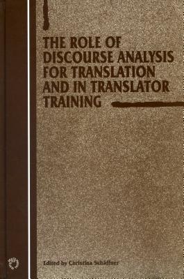 The Role of Discourse Analysis for Translation and Translator Training - Schffner, Christina, Dr. (Editor)