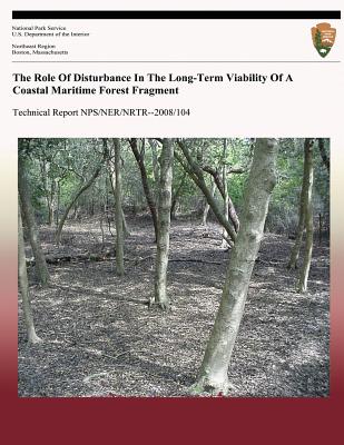 The Role Of Disturbance In The Long-Term Viability Of A Coastal Maritime Forest Fragment - Leopold, Donald J, and Underwood, H Brian, and National Park Service (Editor)