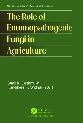 The Role of Entomopathogenic Fungi in Agriculture - Deshmukh, Sunil Kumar (Editor), and Sridhar, Kandikere (Editor)