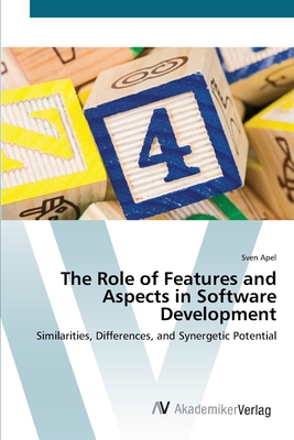 The Role of Features and Aspects in Software Development - Apel, Sven