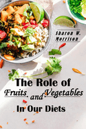 The Role of Fruits and Vegetables in Our Diets: Ideas and Recipes to Feel Good Food