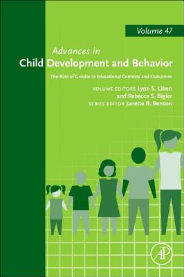 The Role of Gender in Educational Contexts and Outcomes: Volume 47 - Liben, Lynn S, and Bigler, Rebecca S